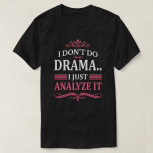 CAMISETA EU NÃO FAÇO DRAMA. EU APENAS ANALISO