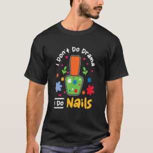Camiseta Eu não faço drama eu faço Unhas Nail Tech