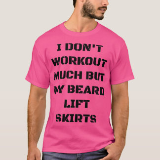 Camiseta Eu Não Faço Muito, Mas Minha Barba Levanta Saias D