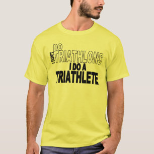 Camiseta Eu não faço Triathlons que eu faço um Triathlete
