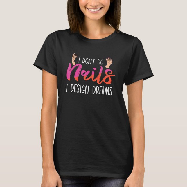 Camiseta Eu Não Faço Unhas Eu Sonho Técnicos de Unhas (Frente)