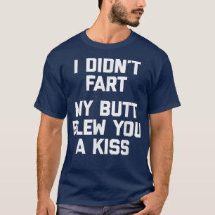 Camiseta Eu Não Fart, Meu Bumbum Te Traiu Um ditado Kisseng