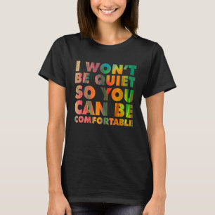 Camiseta Eu Não Ficarei Quieto Para Você Poder Ser Confortá
