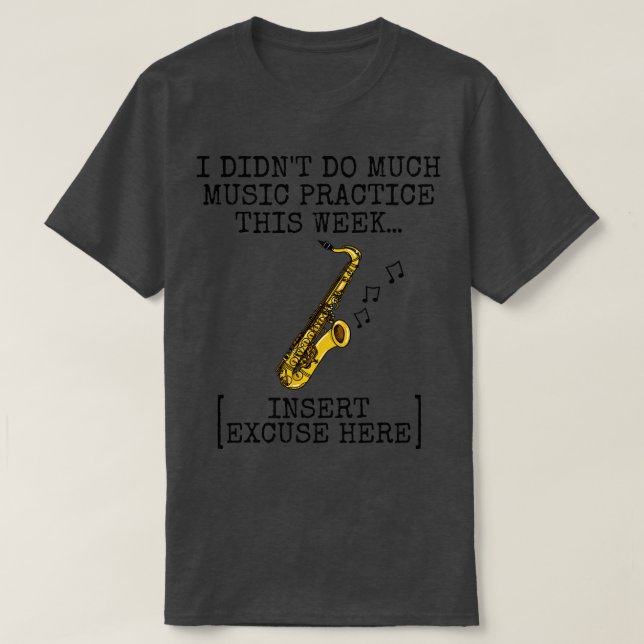 Camiseta Eu Não Fiz Muita Prática Musical Saxofone Saxophon (Frente do Design)