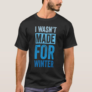 Camiseta Eu não fui feito para o inverno Eu sou sempre frio