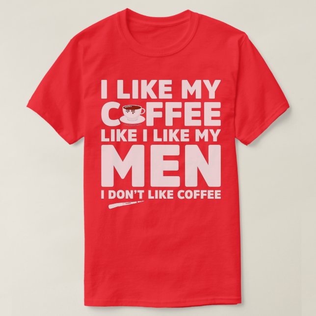 Camiseta Eu Não Gosto De Café Ou Homens Engraçados Orgulho  (Frente do Design)