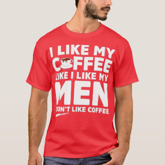 Camiseta Eu Não Gosto De Café Ou Homens Engraçados Orgulho