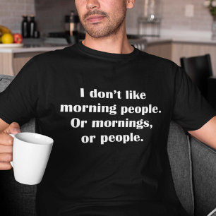 Camiseta Eu não gosto de pessoas da manhã. Ou manhãs, ou