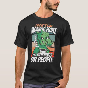 Camiseta Eu não gosto de pessoas matinais ou manhãs ou pe
