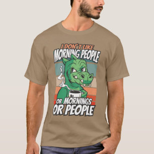 Camiseta Eu não gosto de pessoas matinais ou manhãs ou pess
