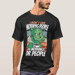Camiseta Eu não gosto de pessoas matinais ou manhãs ou pess