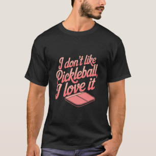 Camiseta Eu não gosto de Pickleball, eu adoro