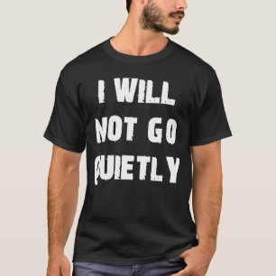 Camiseta Eu Não Irei Protestar Calmamente