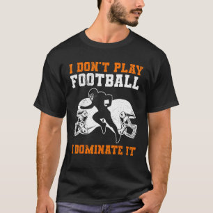 Camiseta Eu não jogo futebol eu domino isso corresponde aos