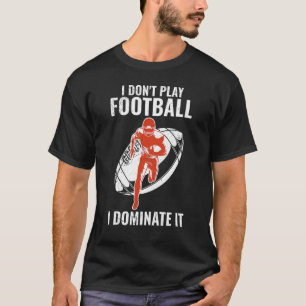 Camiseta Eu não jogo futebol eu domino isso é igual para os