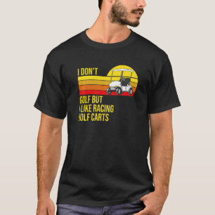 Camiseta Eu Não Jogo Golfe Mas Gosto de Corridas de Carrinh