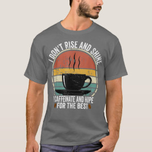 Camiseta Eu Não Levanto E Brilho Eu Cafeinato E Espero