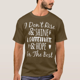 Camiseta Eu Não Levanto E Brilho Eu Cafeinato E Espero Por