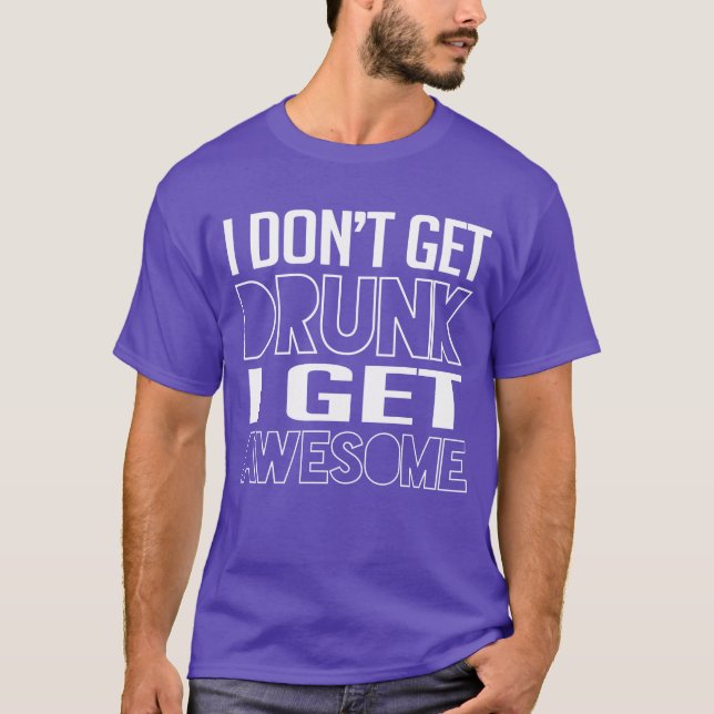 Camiseta Eu não me embriago, eu fico incrível (Frente)