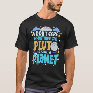 Camiseta Eu não me importo com o que dizem que Plutão ainda