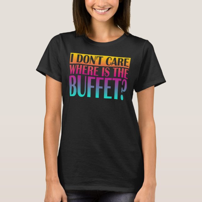 Camiseta Eu não me importo onde está o bufê 1 (Frente)