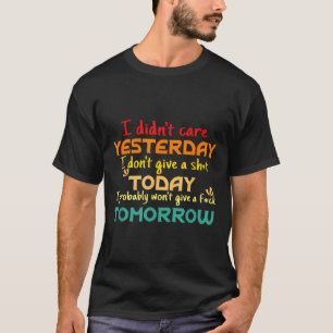 Camiseta Eu não me importo ontem Eu não dou uma merda hoje