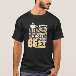 Camiseta Eu Não Me Levanto & Brilho, Eu Me Cafeino & Espero