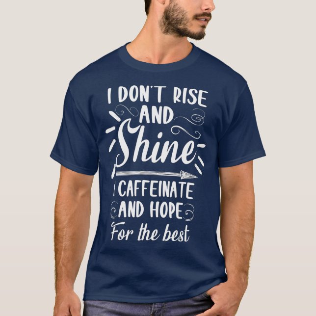 Camiseta Eu não me levanto e brilho Eu cafeinado e espero (Frente)