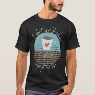 Camiseta Eu Não Me Levanto E Brilho Eu Caffeinato E Espero