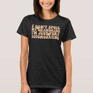 Camiseta Eu não mimei minhas Netos Eu sou apenas muito acom