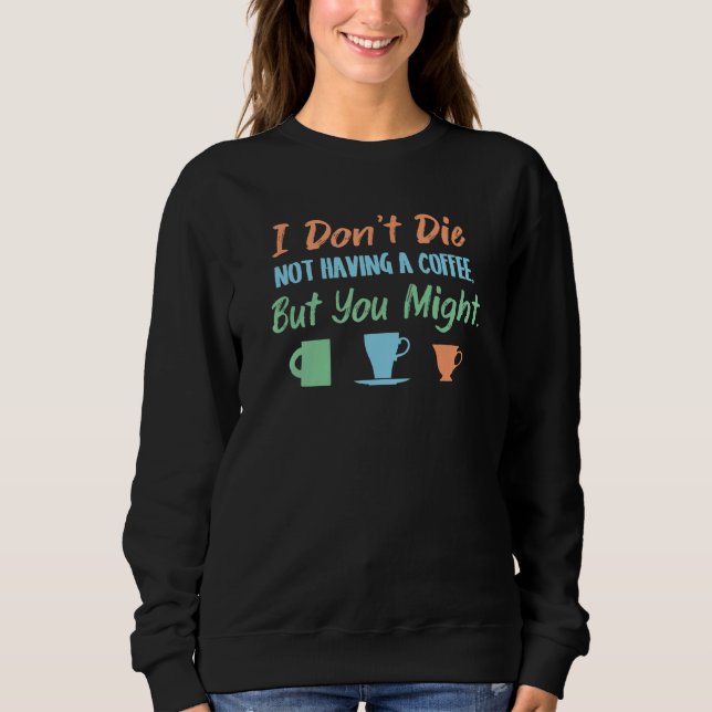 Camiseta Eu não morro sem ter café, mas você pode... (Frente)