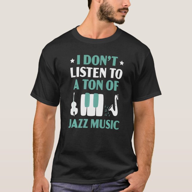 Camiseta Eu não ouço uma tonelada de música musical jazz In (Frente)