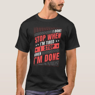 Camiseta Eu não paro quando estou cansado, eu paro quando 