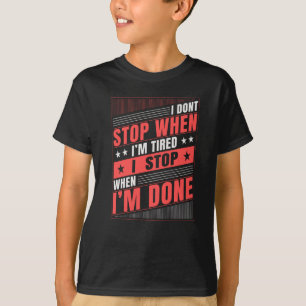 Camiseta Eu não paro quando estou cansado, eu paro quando 