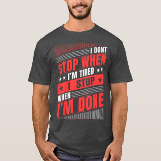 Camiseta Eu Não Paro Quando Estou Cansado Eu Paro Quando Te