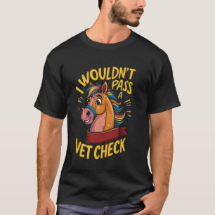 Camiseta Eu Não Passaria Num Exame Veterinário Cavalgada Eq