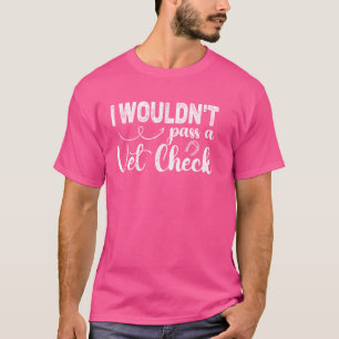 Camiseta Eu não passaria numa verificação veterinária diver