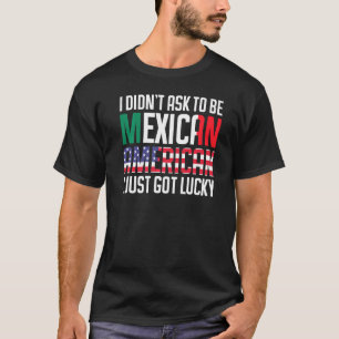 Camiseta Eu Não Pedi Para Ser Mexicano Americano Eu Só Tive