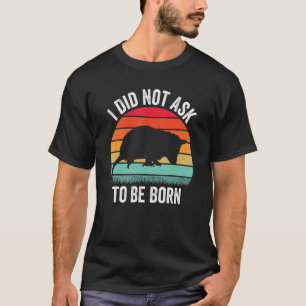 Camiseta Eu não pedi para ser Nascer Ogambm Possum Vintag