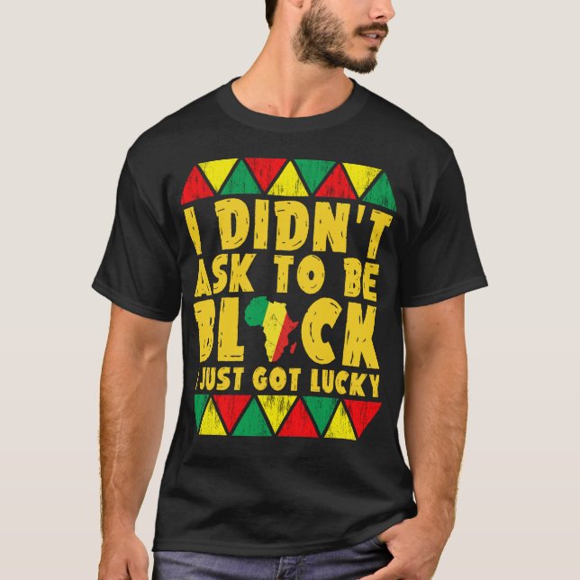 Camiseta eu não pedi para ser negro eu tive sorte (Frente)