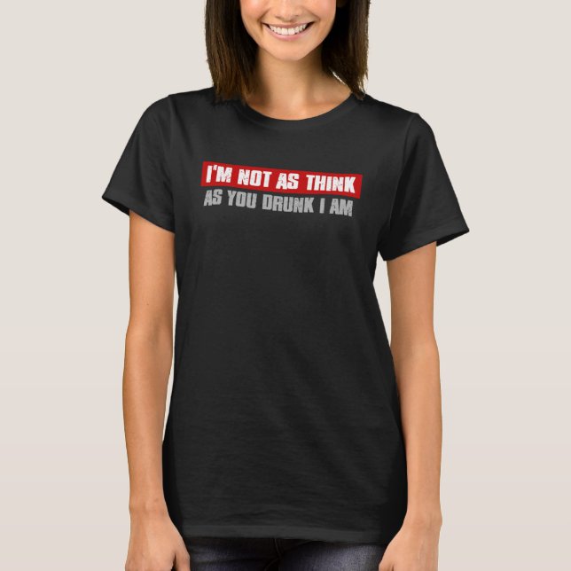 CAMISETA EU NÃO PENSO TANTO COMO VOCÊ BEBADO QUE EU SOU FES (Frente)