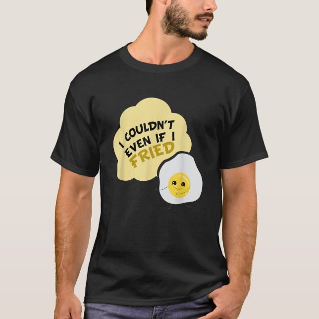 Camiseta Eu não podia nem mesmo se eu fritasse bacon e ovos (Frente)