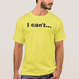 Camiseta Eu não posso…