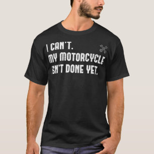Camiseta Eu não posso a minha moto ainda não é feita, ainda