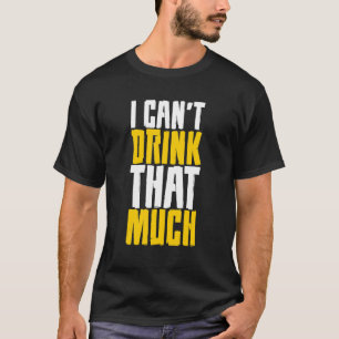 Camiseta Eu não posso beber tanto assim