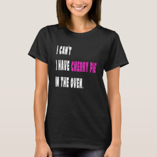 Camiseta Eu não posso comer torta de cereja no Cozinhar de