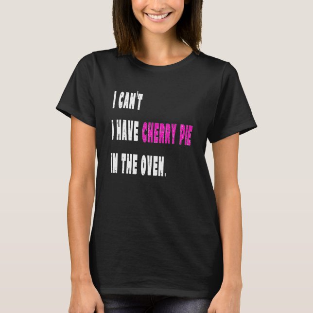 Camiseta Eu não posso comer torta de cereja no Cozinhar de  (Frente)