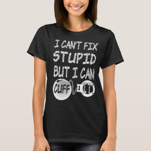 Camiseta Eu não posso consertar estúpido, mas eu posso cort