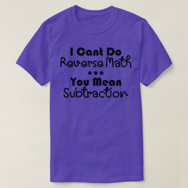 Camiseta Eu Não Posso Fazer Matemática Inversa Você Quer Di (Frente do Design)