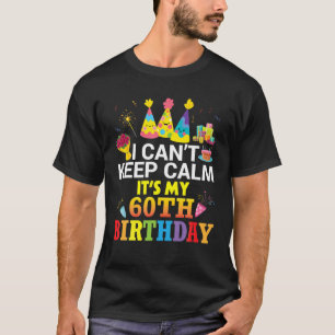 Camiseta Eu não posso ficar calmo É meu 60º aniversário fel
